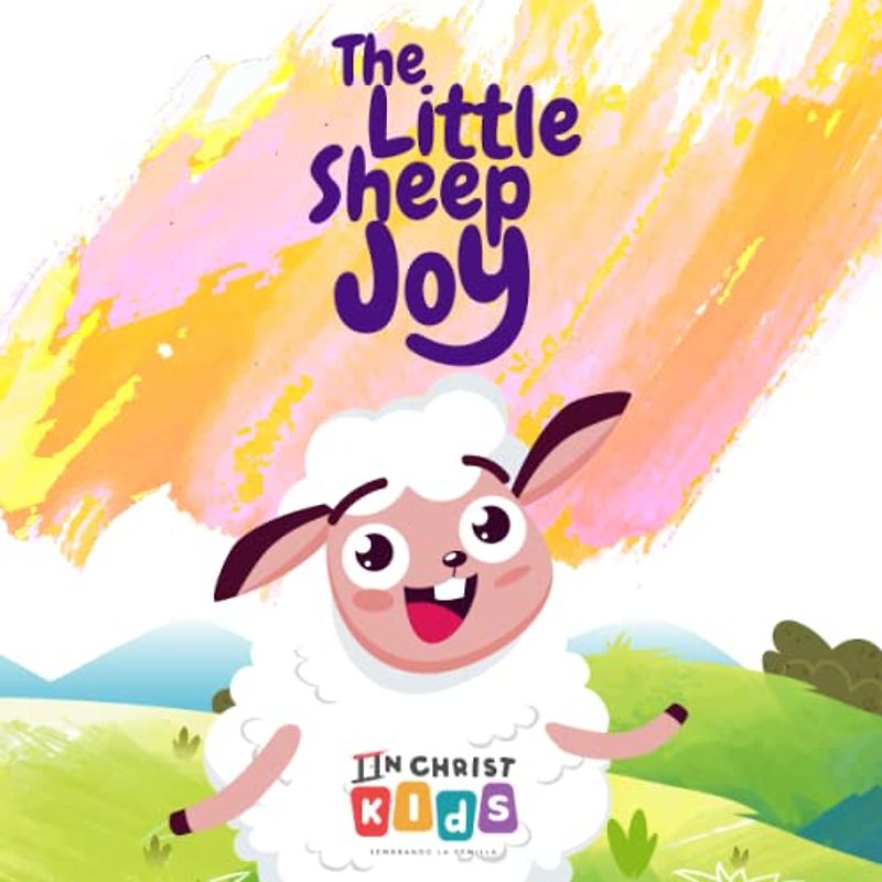 The Little Sheep Joy: An Illustrated Children's Book with Inspiring Stories about Courage, Inner Strength, faith and Trust in God: The perfect children's Bible storybook.