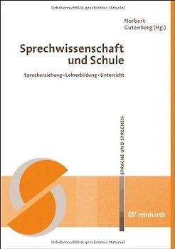 Sprechwissenschaft und Schule. Sprecherziehung -- Lehrerbildung -- Unterricht