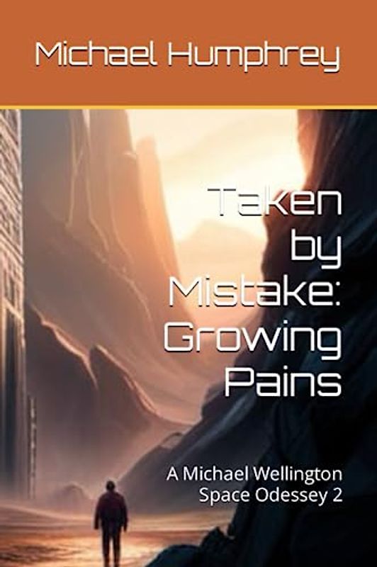 Taken by Mistake: Growing Pains: A Michael Wellington Space Odessey 2