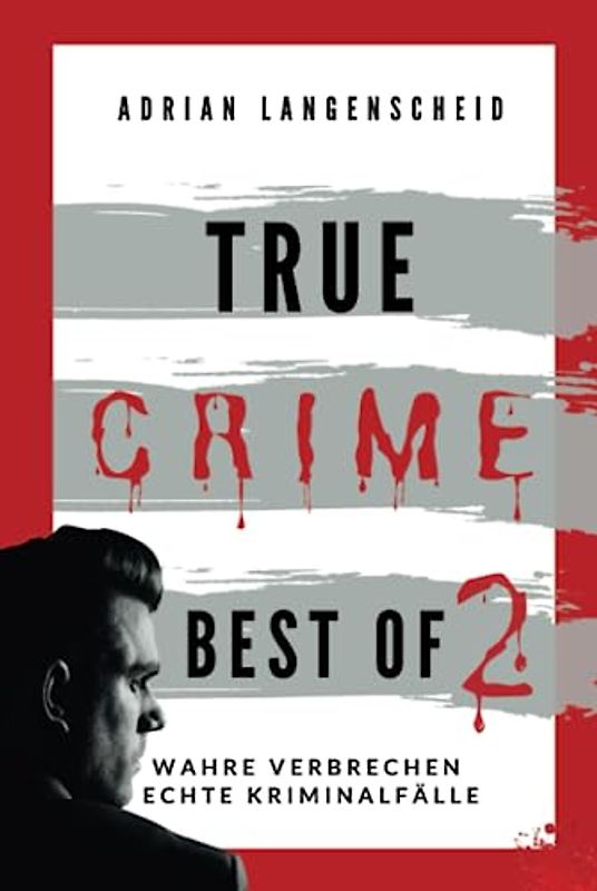 True Crime Best of 2: Wahre Verbrechen Echte Kriminalfälle