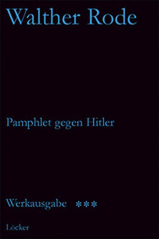 Werkausgabe Walther Rode. Band 1-4 / Pamphlet gegen Hitler und andere Schriften
