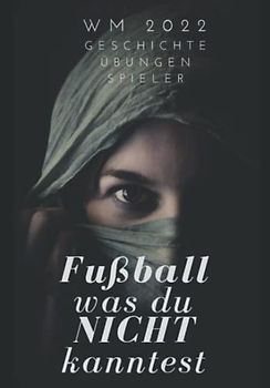 "Fußball" - was Du nicht kanntest: FIFA World Cup Qatar 2022 | Weltmeisterschaft 2022 | 50 Legenden| Wissenswertes | Lustiges | 30 Deutsche Spieler| Vereine | Quiz | Geschenk | Kinder