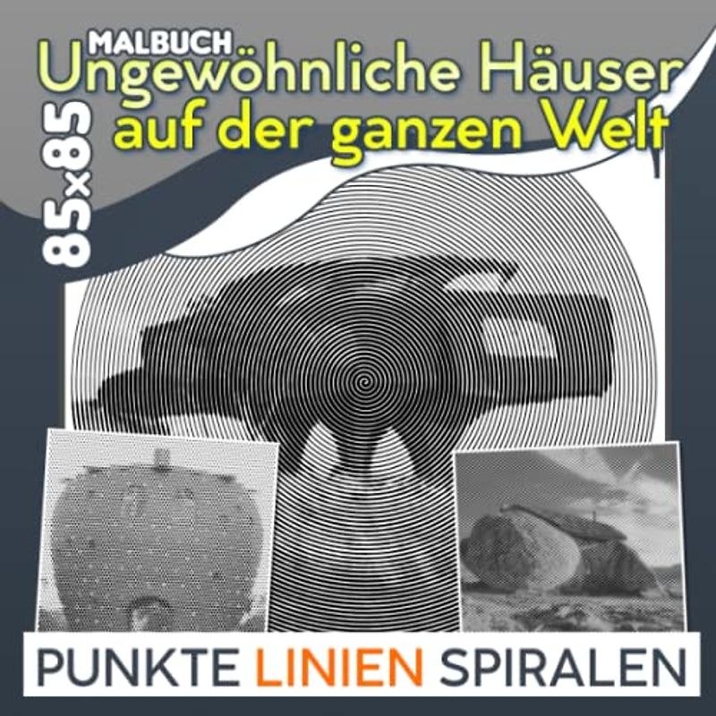 Ungewöhnliche Häuser auf der ganzen Welt Punkte Linien Spiralen Malbuch: Enthält 30 Malvorlagen mit einzigartigen Hausdesigns zum Färben und ... für alle Altersgruppen, um kreativ zu werden