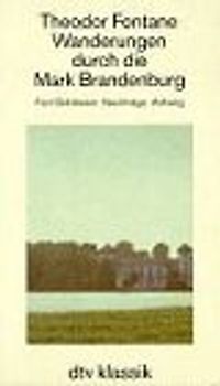 Wanderungen durch die Mark Brandenburg / Fünf Schlösser. Nachträge. Anhang. Band 1: Die Grafschaft Ruppin. Das Oderland. Band 2: Havelland. Spreeland....