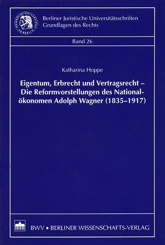 Eigentum, Erbrecht und Vertragsrecht – Die Reformvorstellungen des Nationalökonomen Adolph Wagner (1835-1917)