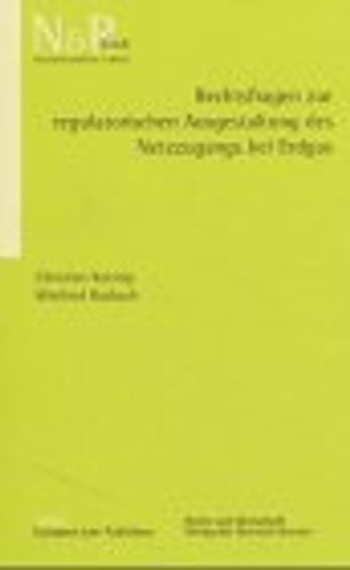 Rechtsfragen zur regulatorischen Ausgestaltung des Netzzugangs bei Erdgas