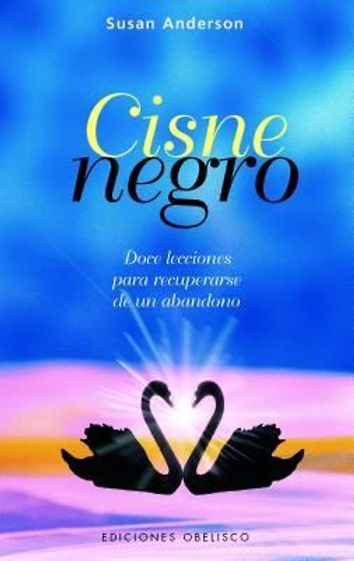 Cisne Negro: Doce Lecciones Para Recuperarse de un Abandono