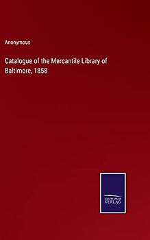 Catalogue of the Mercantile Library of Baltimore, 1858