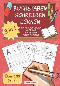 Buchstaben schreiben lernen: 3 in 1 – Übungsheft zur Vorschule, Einschulung oder Grundschule mit Buchstaben schreiben, Malen nach Buchstaben, Punkt zu Punkt mit Buchstaben (ab 5 Jahren)