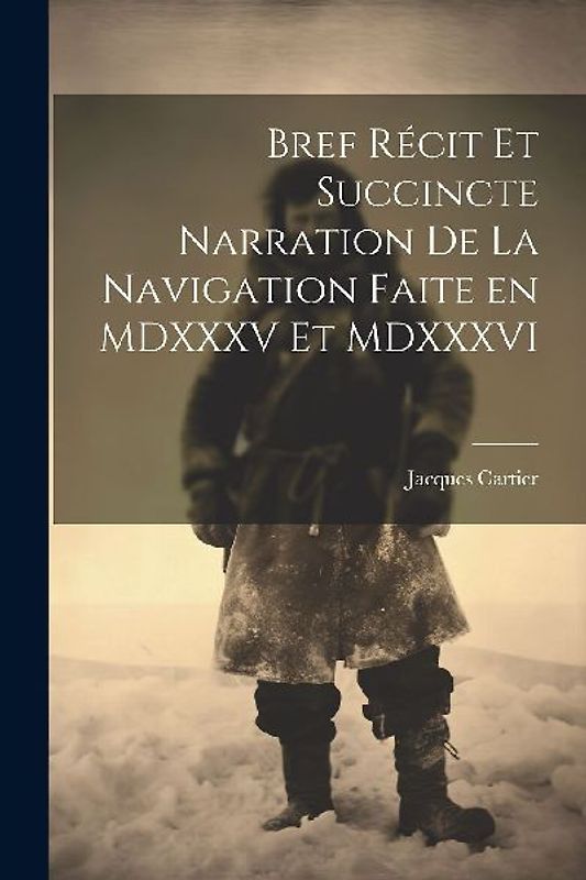 Bref récit et succincte narration de la navigation faite en MDXXXV et MDXXXVI