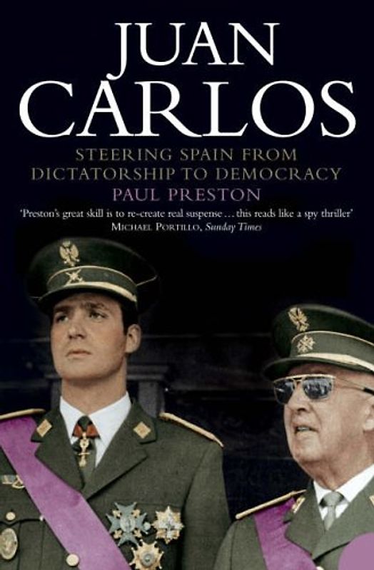 Juan Carlos: Steering Spain from Dictatorship to Democracy - Preston, Paul