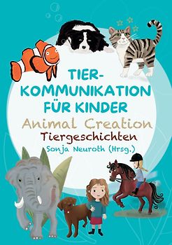 Tierkommunikation für Kinder: Animal Creation Tiergeschichten