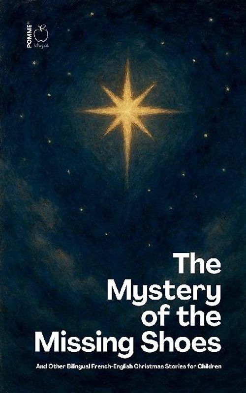 The Mystery of the Missing Shoes And Other Bilingual French-English Christmas Stories for Children
