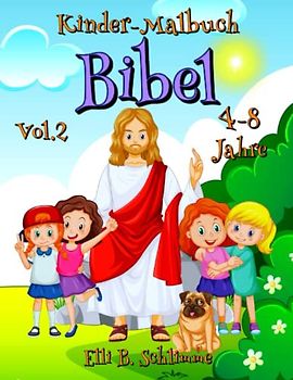 Kinder-Malbuch Bibel 4-8 Jahre Vol.2: 58 Malvorlagen mit wichtigen Ereignissen aus dem Leben Jesu. Entsprechende Verse helfen dem Kind, das Studium zu vertiefen.