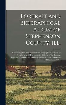 Portrait and Biographical Album of Stephenson County, Ill.