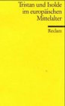 Tristan und Isolde im europäischen Mittelalter. Ausgewählte Texte in Übersetzung und Nachdichtung