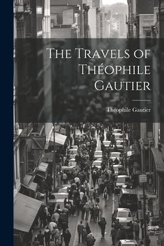 The Travels of Théophile Gautier