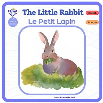 The Little Rabbit - Le Petit Lapin: Bilingual French-English Book, Livre bilingue français-anglais (Bilingual French-English, Livres bilingues français-anglais)