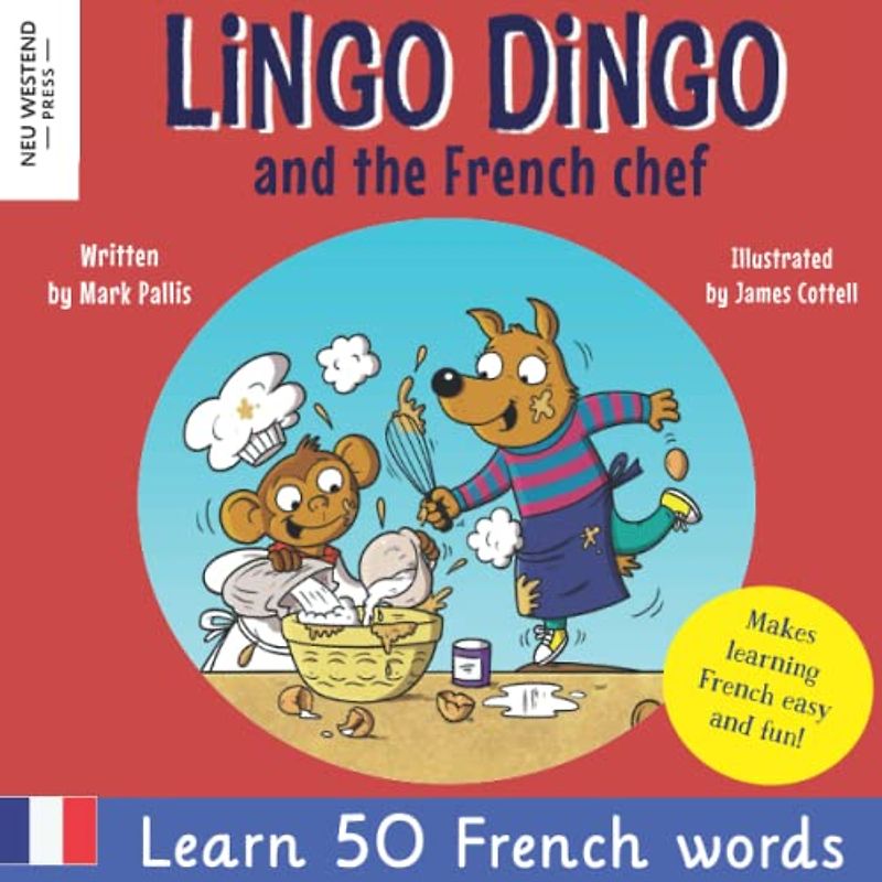 Lingo Dingo and the French Chef: Laugh and learn French for kids; French English books for kids; French kids books; French language learning for kids; ... Powered Language Learning Method, Band 1)