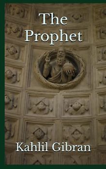 The Prophet: The 1923 Literary Prose Poetry Classic (Annotated)