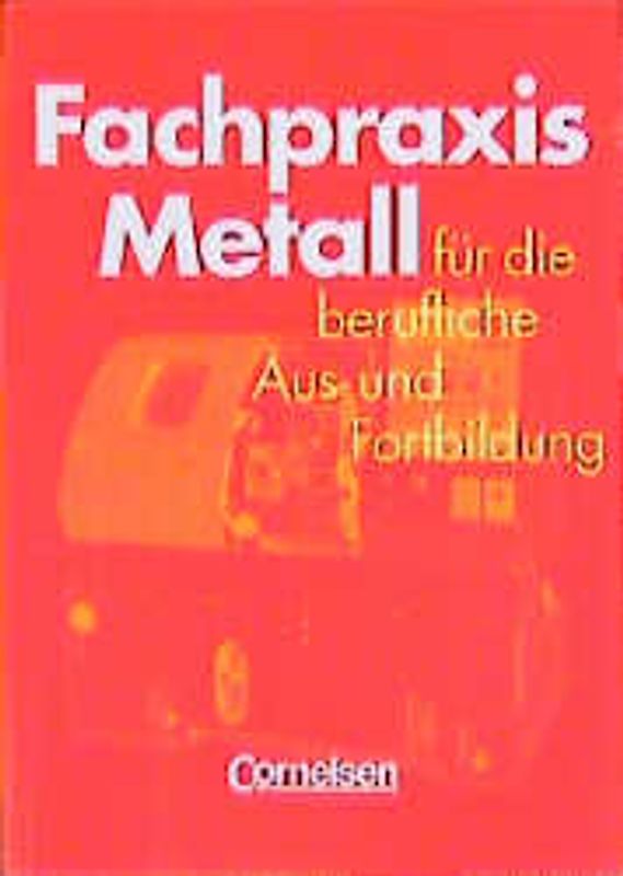 Fachpraxis Metall. Ein Lehr- und Arbeitsbuch für die berufliche Ausbildung