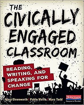 The Civically Engaged Classroom: Reading, Writing, and Speaking for Change