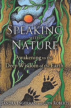 Speaking with Nature: Awakening to the Deep Wisdom of the Earth - Ingerman, Sandra