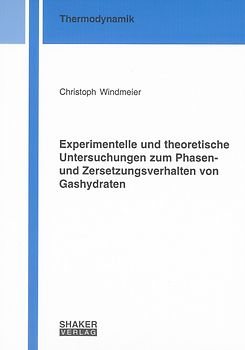 Experimentelle und theoretische Untersuchungen zum Phasen- und Zersetzungsverhalten von Gashydraten