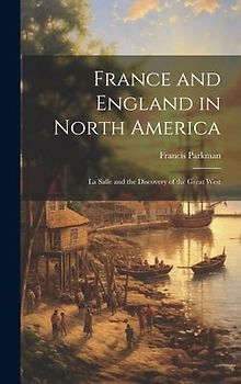 France and England in North America: La Salle and the Discovery of the Great West