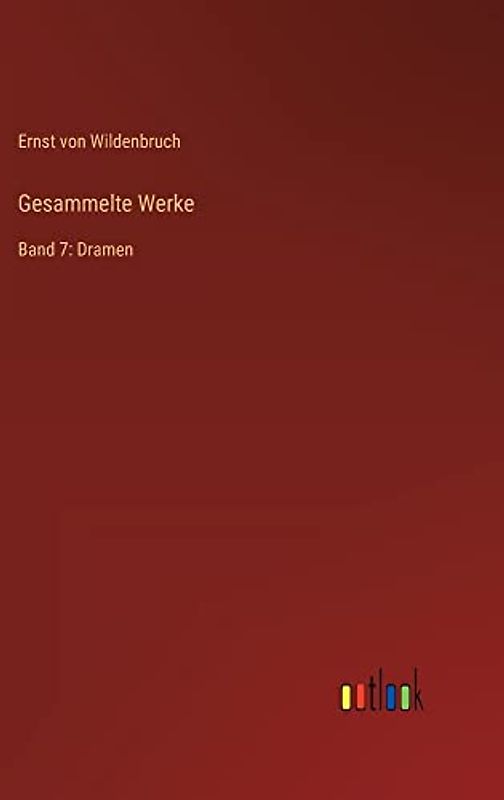Gesammelte Werke: Band 7: Dramen