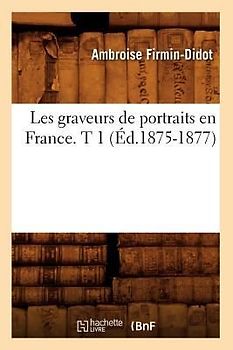 Les Graveurs de Portraits En France. T 1 (Éd.1875-1877)