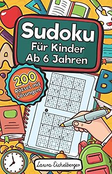 Sudoku Für Kinder Ab 6 Jahren: Sudoku Für Kinder Ab 6 Jahren - 200 Sehr Einfach Zu Lösende 9x9 Sudoku Rätsel | Mit Lösungen | Denksport Zum Knobeln Und Zur Entwicklung Des Logischen Denkens