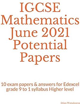 IGCSE Mathematics June 2021 Potential Papers: 10 exam papers & answers for Edexcel grade 9 to 1 syllabus Higher level