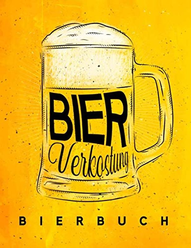 Bierbuch: Tagebuch zur Bierverkostung und Bewertungs-Journal zur Bier Degustation: Persönliches Logbuch für Bier, ein süffiges Geschenk für ... Biere, Craft Beer, Weißbier, Pils, Alt usw.