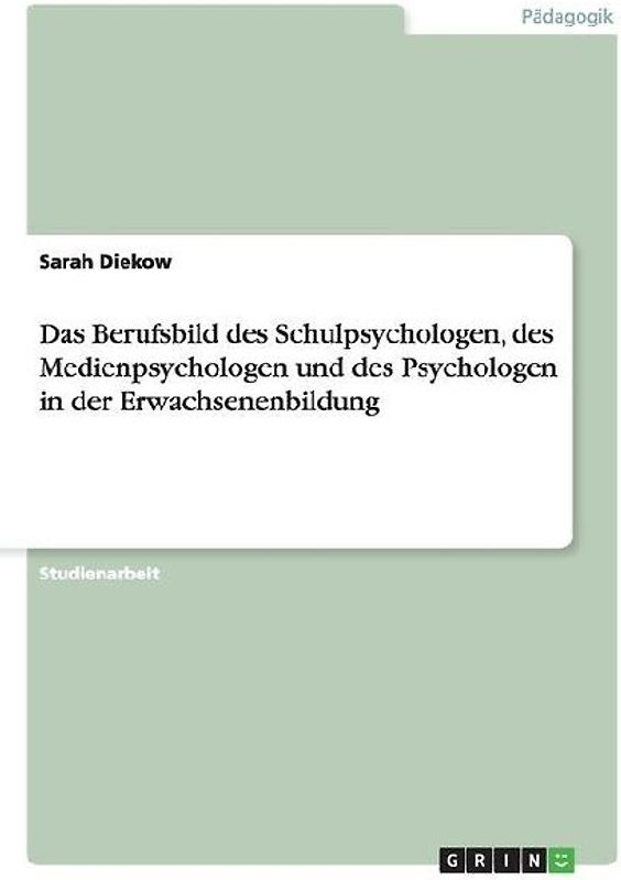 Das Berufsbild des Schulpsychologen, des Medienpsychologen und des Psychologen in der Erwachsenenbildung