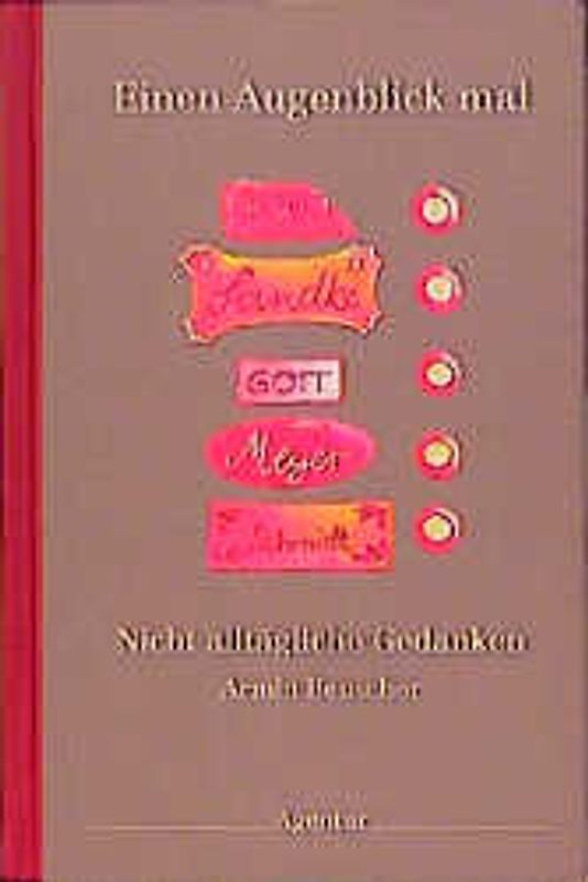 Einen Augenblick mal. Nicht alltägliche Gedanken