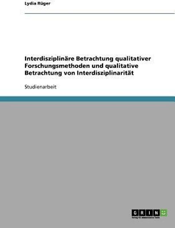 Interdisziplinäre Betrachtung qualitativer Forschungsmethoden und qualitative Betrachtung von Interdisziplinarität