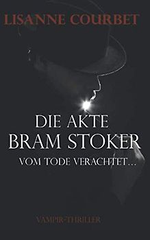 Die Akte Bram Stoker: Vom Tode verachtet