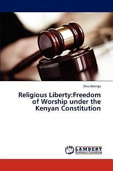 Religious Liberty:Freedom of Worship under the Kenyan Constitution
