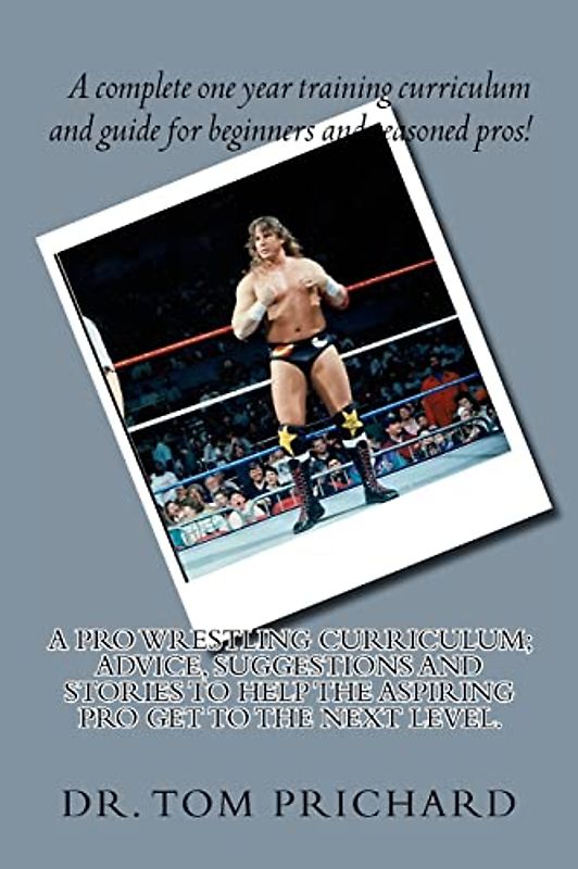A Pro Wrestling Curriculum Advice, suggestions and stories to help the aspiring Pro get to the next level.