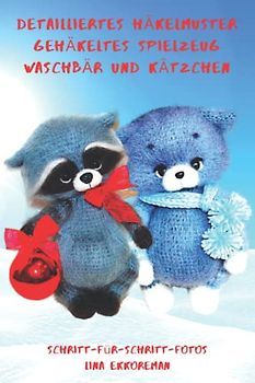 Detailliertes Häkelmuster Gehäkeltes Spielzeug Waschbär und Kätzchen: Schritt für Schritt Farbfotos / Schwierigkeitsgrad: Mittel