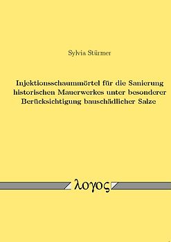 Injektionsschaummörtel für die Sanierung historischen Mauerwerkes unter besonderer Berücksichtigung bauschädlicher Salze