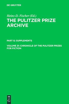 The Pulitzer Prize Archive. Supplements / Chronicle of the Pulitzer Prizes for Fiction