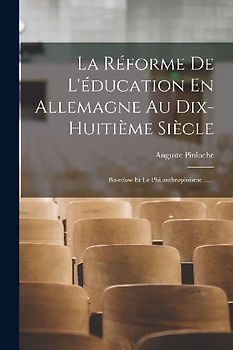 La Réforme De L'éducation En Allemagne Au Dix-huitième Siècle: Basedow Et Le Philanthropinisme ......