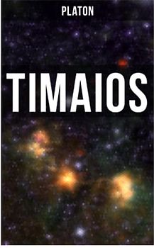 Timaios: Seiendes + Der Entstehungsgrund und die Einzigkeit des Kosmos + Die Erschaffung des Weltkörpers und der Weltseele + Zeit und Ewigkeit + Der ... und der übrigen Lebewesen + Der Raum...
