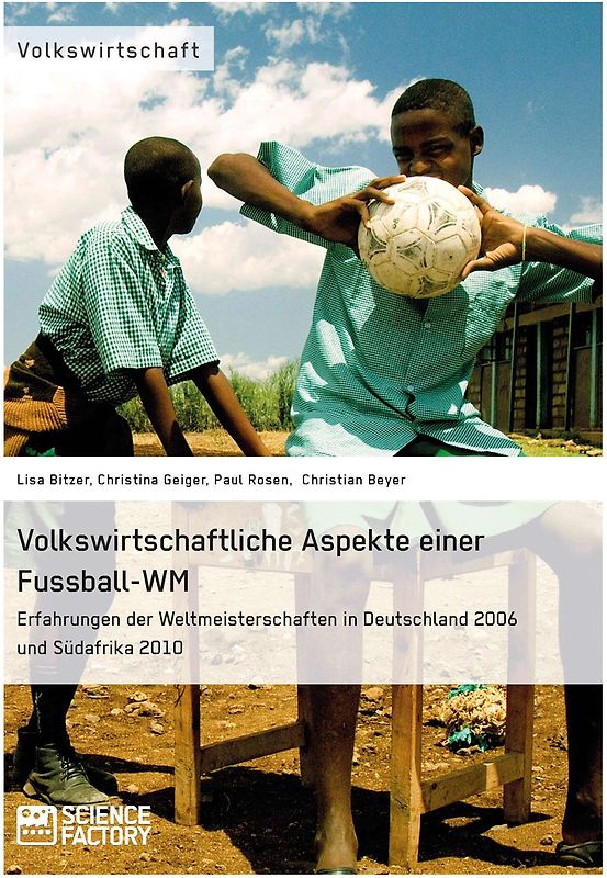 Volkswirtschaftliche Aspekte einer Fußball-WM. Erfahrungen der Weltmeisterschaften in Deutschland 2006 und Südafrika 2010