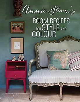 Annie Sloan's Room Recipes for Style and Colour: Find the right interiors recipe for your ideal home with Annie Sloan - Sloan, Annie