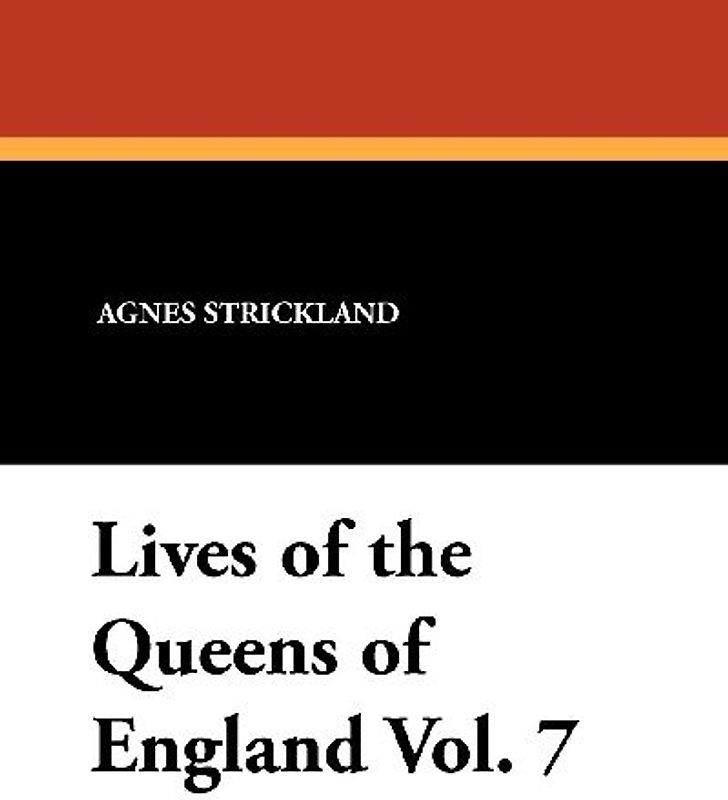 Lives of the Queens of England Vol. 7
