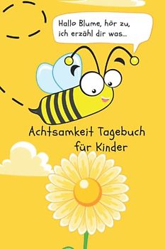 Achtsamkeit Tagebuch: für Kinder: tägliche 6 Minuten für mehr Achtsamkeit und Dankbarkeit von 8-15 Jahre