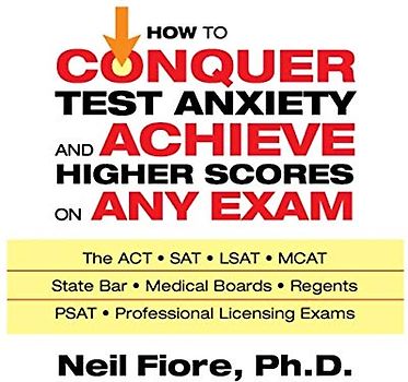 How to Conquer Test Anxiety and Achieve Higher Scores on Any Exam Lib/E
